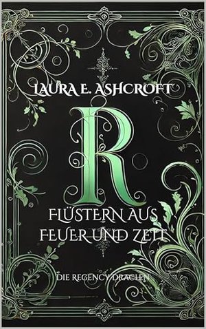 Flüstern aus Feuer und Zeit: Eine fantastische Regency Romanze (Die Regency Drachen 1)