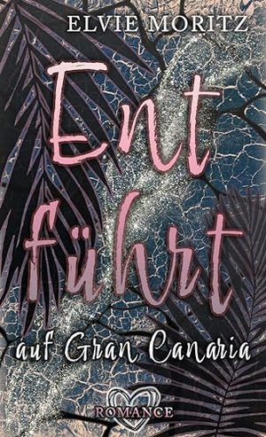 Entführt auf Gran Canaria: Zwischen Palmen, Angst und Liebe