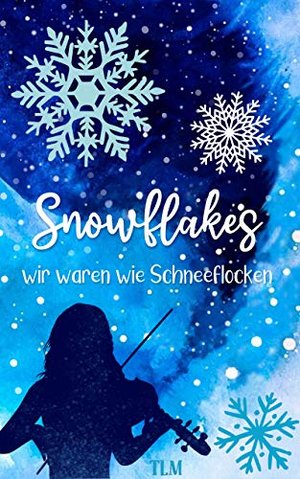 Snowflakes – Wir waren wie Schneeflocken