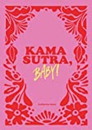 Kamasutra, Baby!: Sieben origiastische Sex-Flows