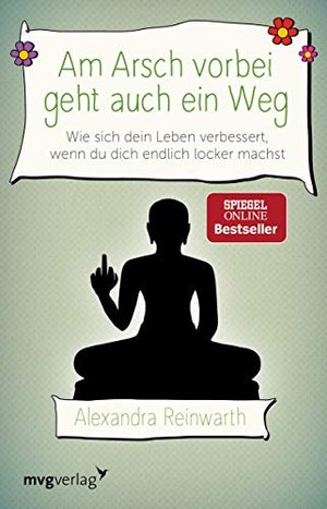 Am Arsch vorbei geht auch ein Weg: Wie sich dein Leben verbessert, wenn du dich endlich locker machs