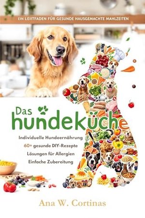 Das Hundeküche: EIN LEITFADEN FÜR GESUNDE HAUSGEMACHTE MAHLZEITEN