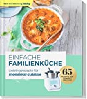 Einfache Familienküche – Lieblingsrezepte für Monsieur Cuisine by mein Zaubertopf