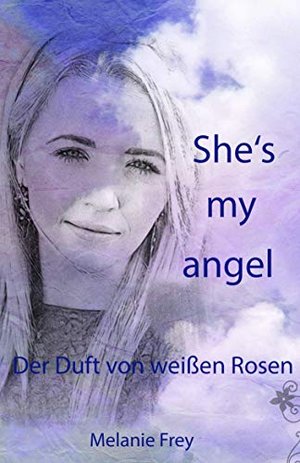 She´s my angel: Der Duft von weißen Rosen