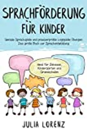 SPRACHFÖRDERUNG FÜR KINDER: Geniale Sprachspiele und praxiserprobte Logopädie Übungen - Das große Bu