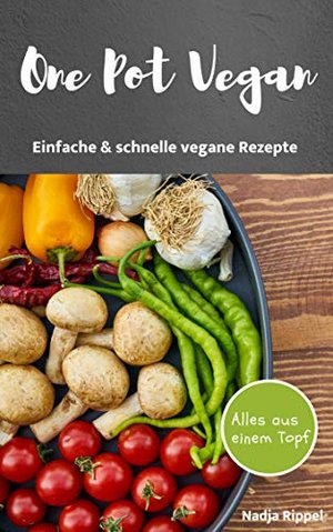 One Pot Vegan Kochbuch - Einfache & schnelle vegane Rezepte. Veganes Kochbuch / One Pot Kochbuch. On