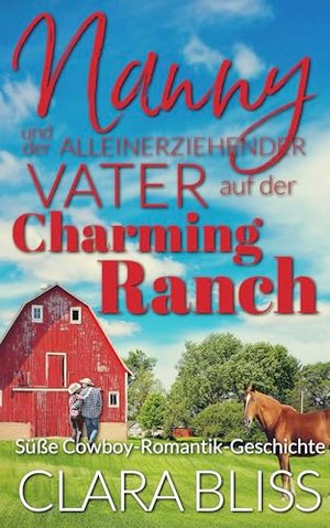 Nanny und der alleinerziehende Vater auf der Charming Ranch: Süße Cowboy-Romantik-Geschichte