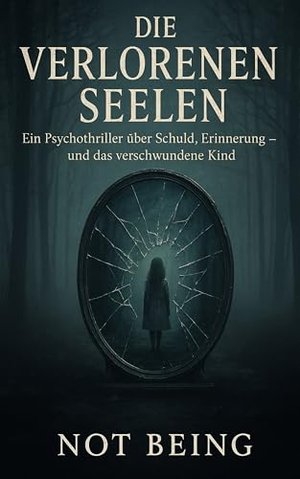 DIE VERLORENEN SEELEN: Ein Psychothriller über Schuld, Erinnerung und das verschwundene Kind