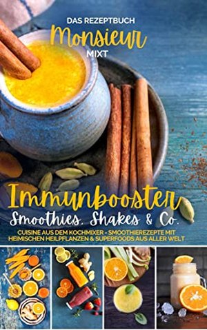 Monsieur mixt Immunbooster-Smoothies, Shakes & Co. I Das Rezeptbuch: Cuisine aus dem Kochmixer: Smoo