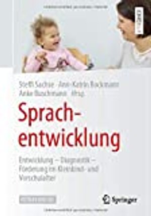 Sprachentwicklung: Entwicklung – Diagnostik – Förderung im Kleinkind- und Vorschulalter