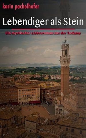 Lebendiger als Stein: Ein mystischer Liebesroman aus der Toskana (Stein-Saga 3)