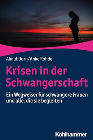 Krisen in der Schwangerschaft: Ein Wegweiser für schwangere Frauen und alle, die sie begleiten (Rat 