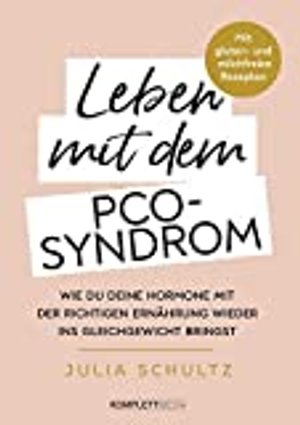 Leben mit dem PCO-Syndrom: Hormone mit der richtigen Ernährung ins Gleichgewicht bringen