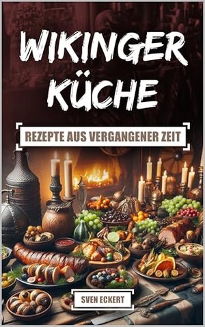 Wikingerküche – Rezepte aus vergangener Zeit: Ein Einblick in die Kochkunst der Nordmänner