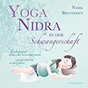 Yoga Nidra in der Schwangerschaft: Entspannt durch die Schwangerschaft und gestärkt in die Geburt