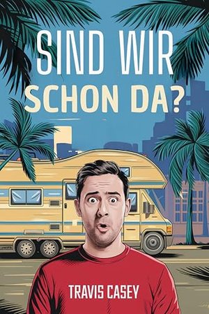 Sind wir schon da? (Travis Casey's Real Life-Abenteuer 3)