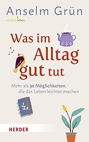 Was im Alltag gut tut: Mehr als 30 Möglichkeiten, die das Leben leichter machen