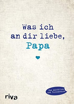 Was ich an dir liebe, Papa: Eine originelle Liebeserklärung zum Ausfüllen und Verschenken