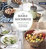 Das Mama-Kochbuch: Rezepte & Tipps für Mama und Baby 