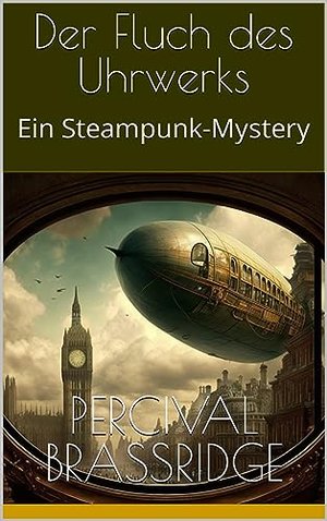 Der Fluch des Uhrwerks: Ein Steampunk-Mystery (Die Ermittlungen von Cyrus Li und D. Chess 2)