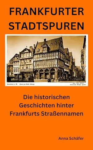 Frankfurter Stadtspuren: Die historischen Geschichten hinter Frankfurts Straßennamen