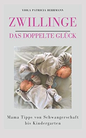 Zwillinge - Das doppelte Glück: Mama-Tipps von Schwangerschaft bis Kindergarten