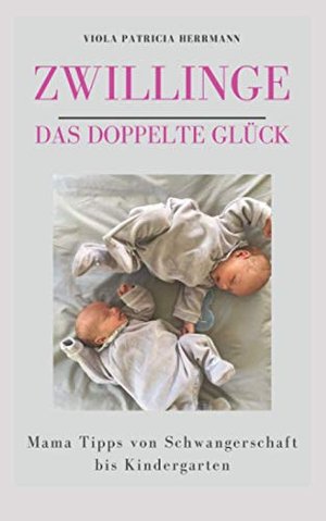 Zwillinge - Das doppelte Glück: Mama-Tipps von Schwangerschaft bis Kindergarten