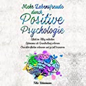 Mehr Lebensfreude durch Positive Psychologie