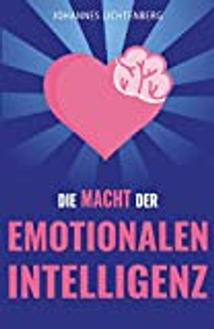 Die Macht der EMOTIONALEN INTELLIGENZ: Menschen lesen und Gefühle verstehen 