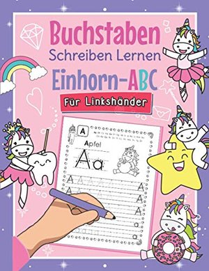 Buchstaben Schreiben Lernen Einhorn-ABC - Für Linkshänder: Alphabet inkl. Groß- und Kleinbuchstaben 