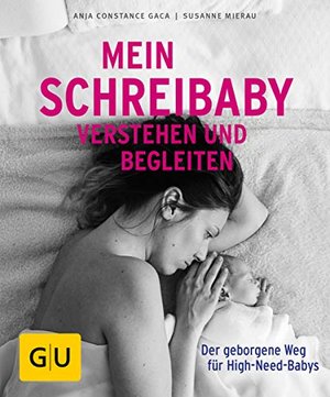 Mein Schreibaby verstehen und begleiten: Der geborgene Weg für High Need Babys