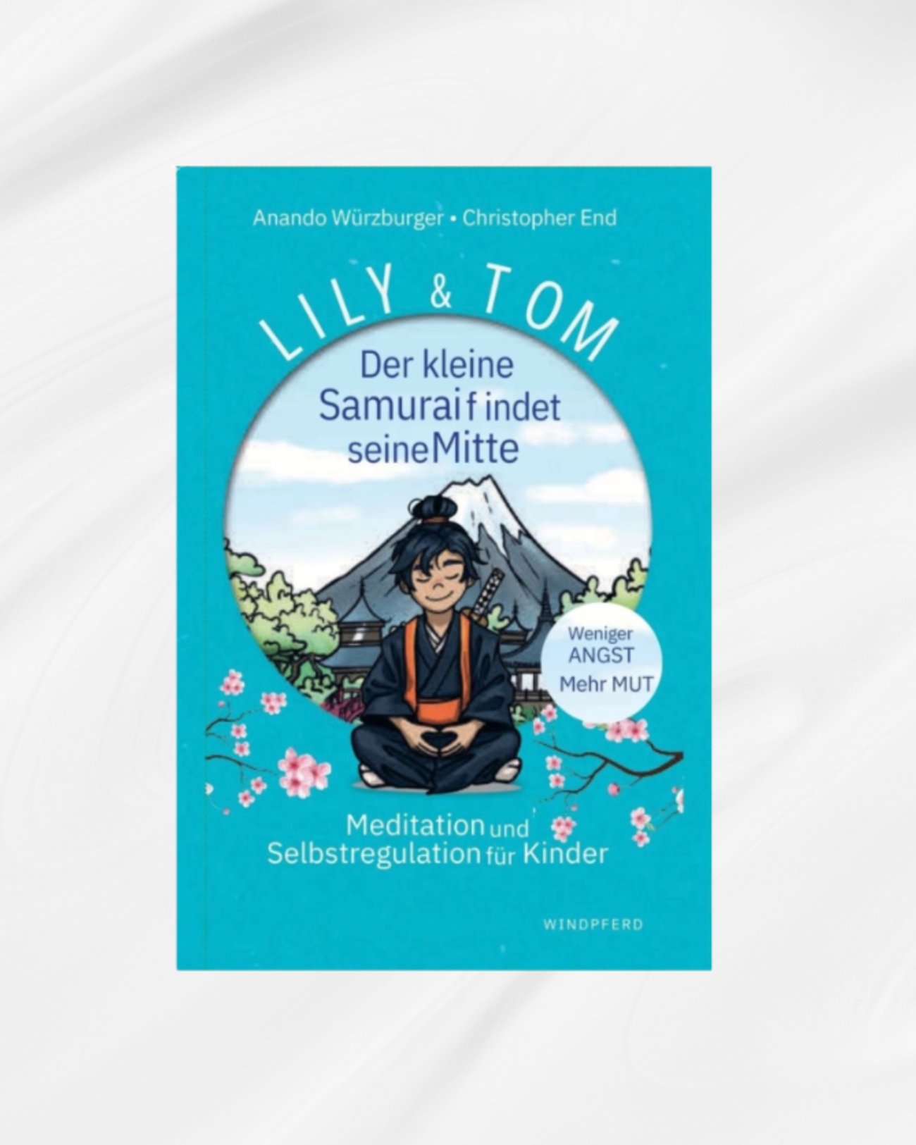 Lily & Tom - Der kleine Samurai findet seine Mitte: Meditation und Selbstregulation für Kinder