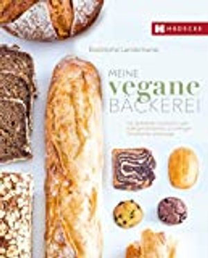 Meine vegane Bäckerei: Von duftenden Croissants und kräftigen Broten bis zu cremigen Törtchen