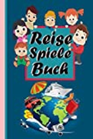 Reise Spiele Buch: Das Spielbuch für Kinder auf Reisen