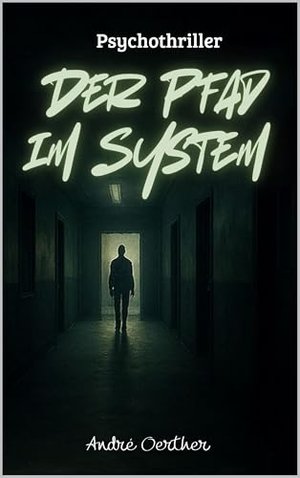 Der Pfad im System: Ein Psychothriller über digitale Kontrolle, stille Beobachtung und den Verlust d