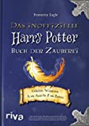 Das inoffizielle Harry-Potter-Buch der Zauberei: Geheimes Wissen von A wie Accio bis Z wie Zentaur