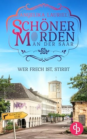 Wer frech ist, stirbt: Ein charmanter Kleinstadt-Krimi (Schöner Morden an der Saar 1)