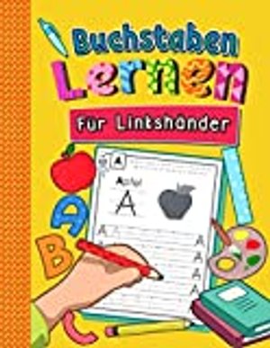 Buchstaben Lernen für Linkshänder: Alphabet inkl. Groß- und Kleinbuchstaben lernen für Kinder