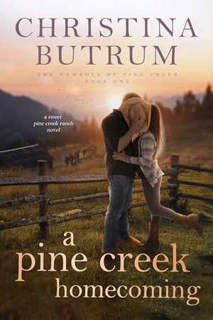 A Pine Creek Homecoming: Ein Wiedersehen in Pine Creek (The Cowboys of Pine Creek 1)