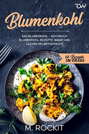 Blumenkohl: Das Blumenkohl - Kochbuch