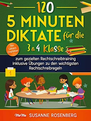 120 - 5 Minuten Diktate für die 3 & 4 Klasse: zum gezielten Rechtschreibtraining / inklusive Übungen