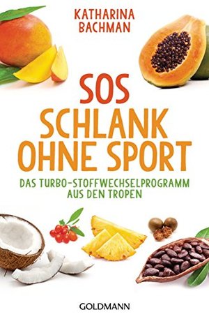 SOS Schlank ohne Sport: Das Turbo-Stoffwechselprogramm aus den Tropen
