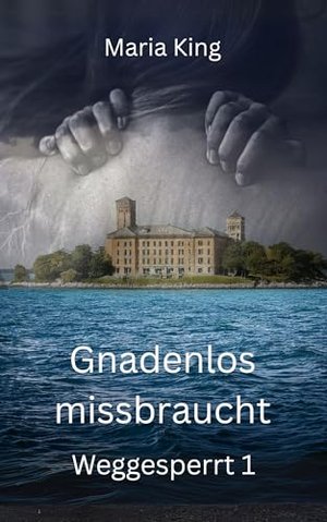 Gnadenlos missbraucht (Weggesperrt 1)