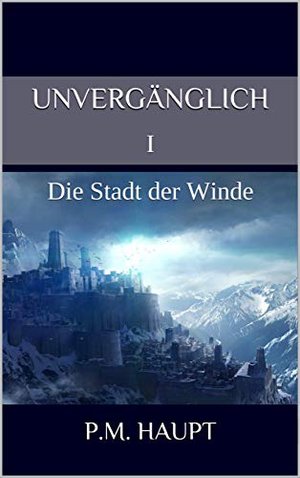 Unvergänglich: I Die Stadt der Winde