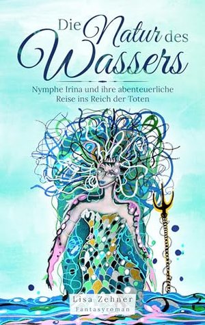 Die Natur des Wassers: Nymphe Irina und ihre abenteuerliche Reise ins Reich der Toten