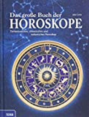 Das große Buch der Horoskope: Tierkreiszeichen, chinesisches und indianisches Horoskop