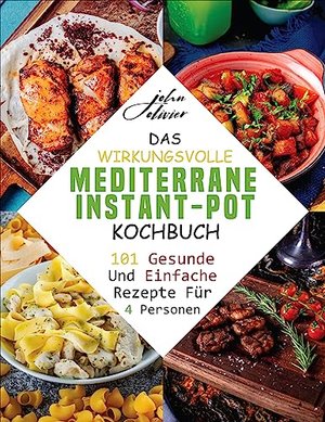 Das Wirkungsvolle Mediterrane Instant-Pot-Kochbuch