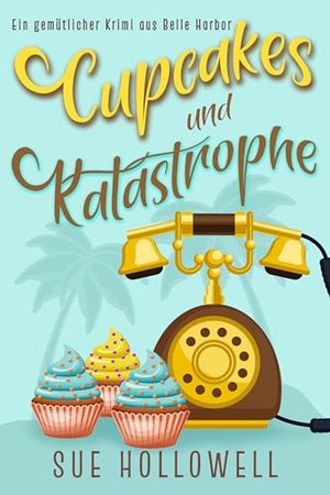 Cupcakes und Katastrophe (Ein gemütlicher Krimi aus Belle Harbor 1)