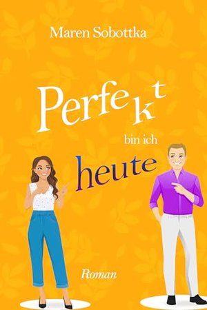 Perfekt bin ich heute: Humorvolle Frauenliteratur (3. Band der Perfekt-Reihe aus Heidelberg)