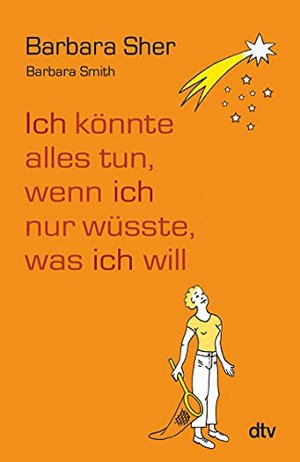 Barbara Sher: Ich könnte alles tun, wenn ich nur wüsste, was ich will